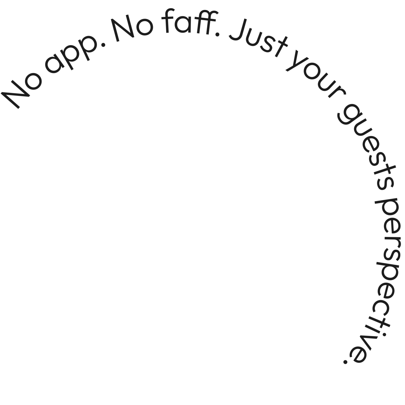 Text in a circular layout reading 'No app. No faff. Just your guests perspective.'